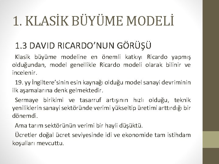 1. KLASİK BÜYÜME MODELİ 1. 3 DAVID RICARDO’NUN GÖRÜŞÜ Klasik büyüme modeline en önemli