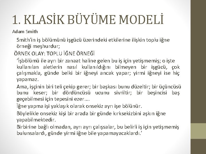 1. KLASİK BÜYÜME MODELİ Adam Smith’in iş bölümünü işgücü üzerindeki etkilerine ilişkin toplu iğne