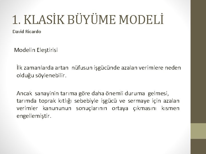 1. KLASİK BÜYÜME MODELİ David Ricardo Modelin Eleştirisi İlk zamanlarda artan nüfusun işgücünde azalan