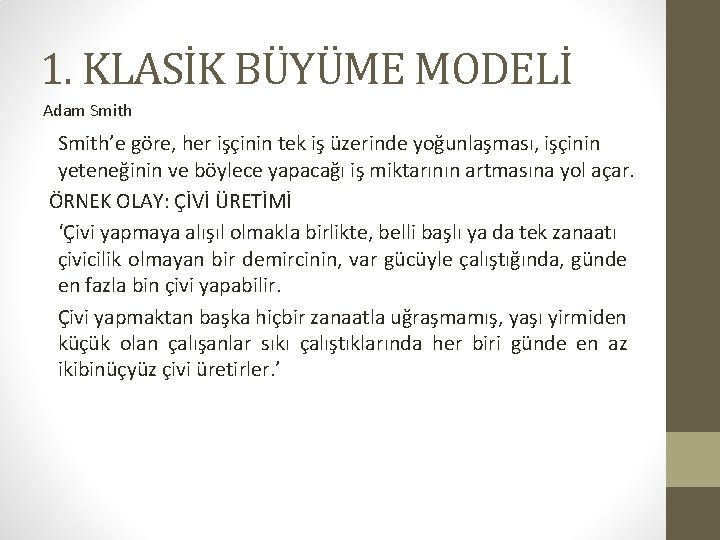 1. KLASİK BÜYÜME MODELİ Adam Smith’e göre, her işçinin tek iş üzerinde yoğunlaşması, işçinin