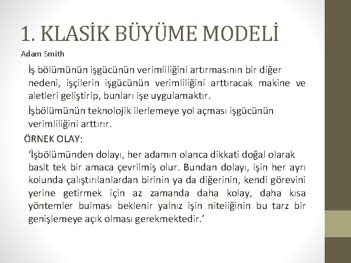 1. KLASİK BÜYÜME MODELİ Adam Smith İş bölümünün işgücünün verimliliğini artırmasının bir diğer nedeni,