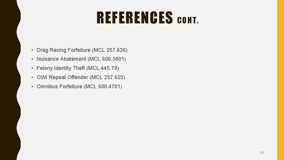 REFERENCES CONT. • Drag Racing Forfeiture (MCL 257. 626) • Nuisance Abatement (MCL 600.