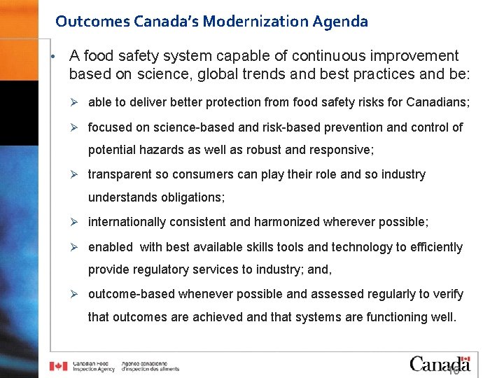 Outcomes Canada’s Modernization Agenda • A food safety system capable of continuous improvement based