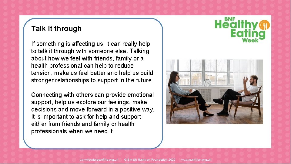 Talk it through If something is affecting us, it can really help to talk