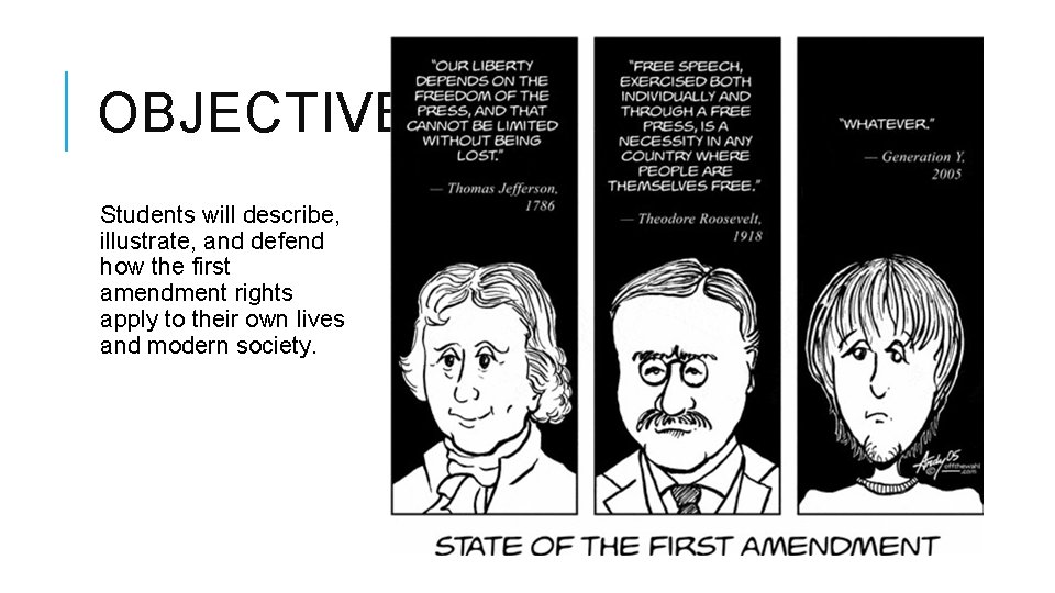 OBJECTIVE Students will describe, illustrate, and defend how the first amendment rights apply to