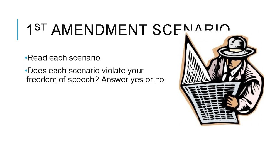 ST 1 AMENDMENT SCENARIO • Read each scenario. • Does each scenario violate your