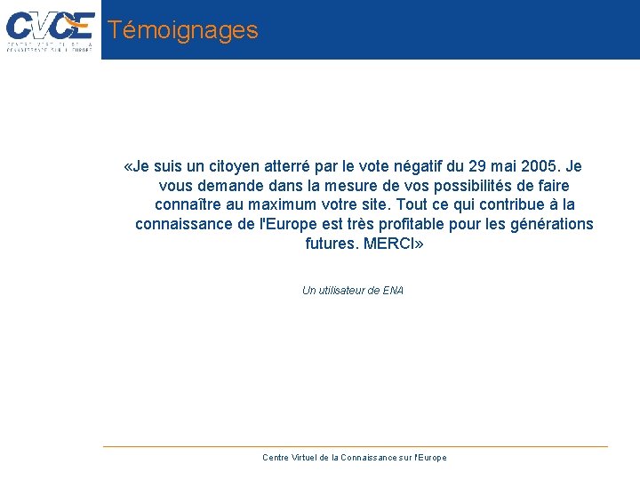 Témoignages «Je suis un citoyen atterré par le vote négatif du 29 mai 2005.