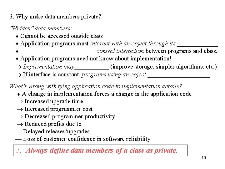 3. Why make data members private? "Hidden" data members: Cannot be accessed outside class