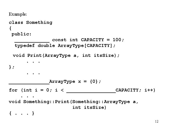 Example: class Something { public: ______ const int CAPACITY = 100; typedef double Array.