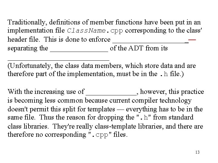Traditionally, definitions of member functions have been put in an implementation file Class. Name.