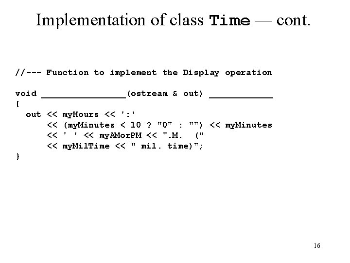 Implementation of class Time — cont. //--- Function to implement the Display operation void