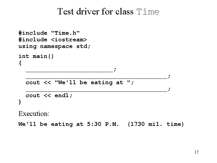 Test driver for class Time #include "Time. h" #include <iostream> using namespace std; int