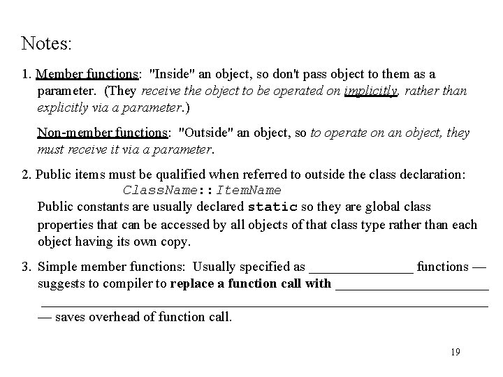 Notes: 1. Member functions: "Inside" an object, so don't pass object to them as