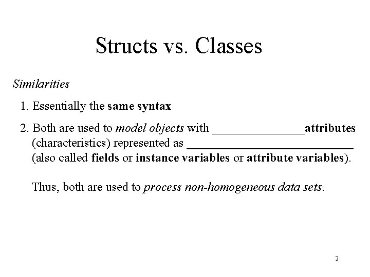Structs vs. Classes Similarities 1. Essentially the same syntax 2. Both are used to