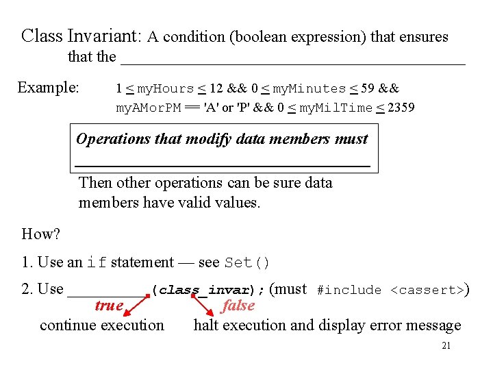 Class Invariant: A condition (boolean expression) that ensures that the _____________________ Example: 1 <