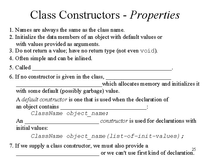 Class Constructors - Properties 1. Names are always the same as the class name.