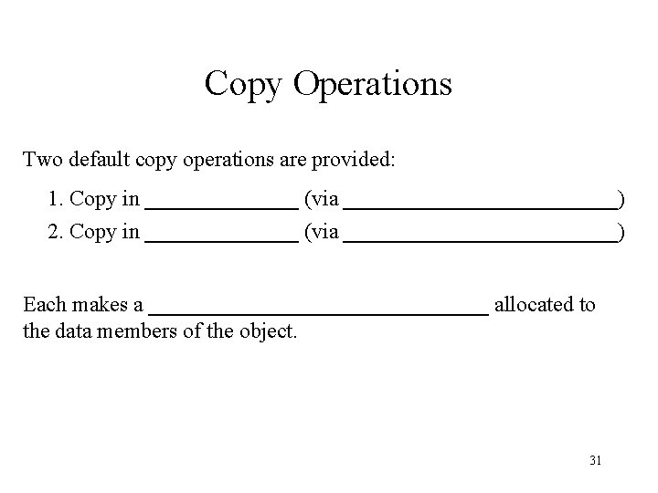 Copy Operations Two default copy operations are provided: 1. Copy in _______ (via _____________)