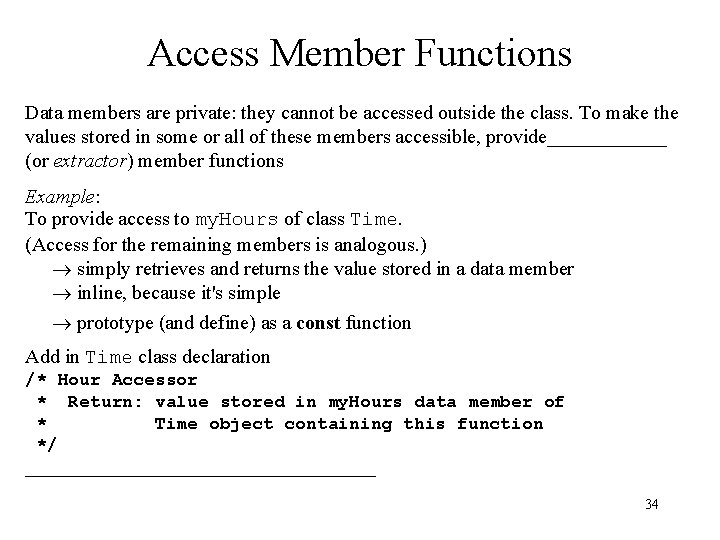 Access Member Functions Data members are private: they cannot be accessed outside the class.