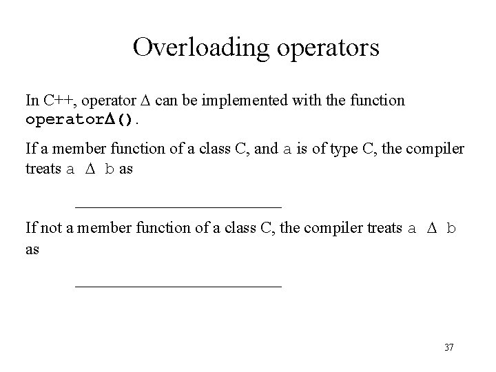 Overloading operators In C++, operator D can be implemented with the function operator. D().