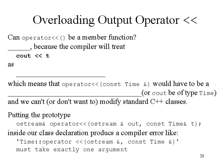 Overloading Output Operator << Can operator<<() be a member function? ______, because the compiler