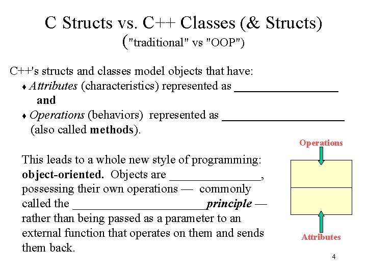C Structs vs. C++ Classes (& Structs) ("traditional" vs "OOP") C++'s structs and classes