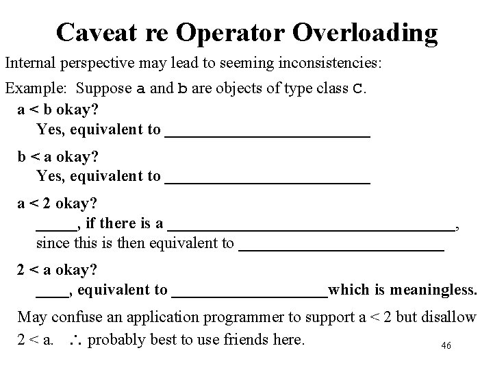 Caveat re Operator Overloading Internal perspective may lead to seeming inconsistencies: Example: Suppose a