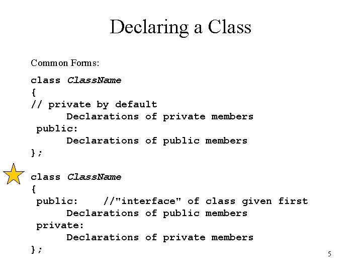 Declaring a Class Common Forms: class Class. Name { // private by default Declarations