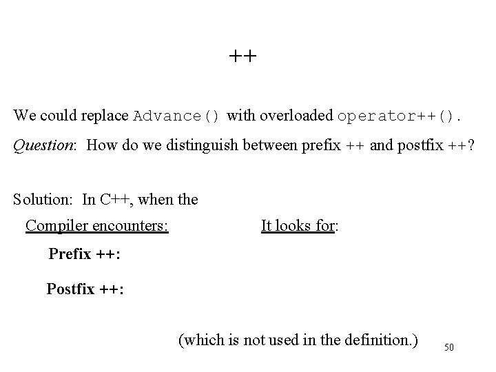 ++ We could replace Advance() with overloaded operator++(). Question: How do we distinguish between