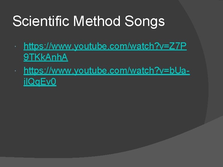 Scientific Method Songs https: //www. youtube. com/watch? v=Z 7 P 9 TKk. Anh. A