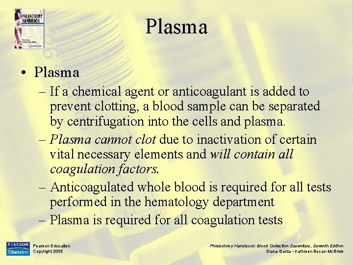 Plasma • Plasma – If a chemical agent or anticoagulant is added to prevent