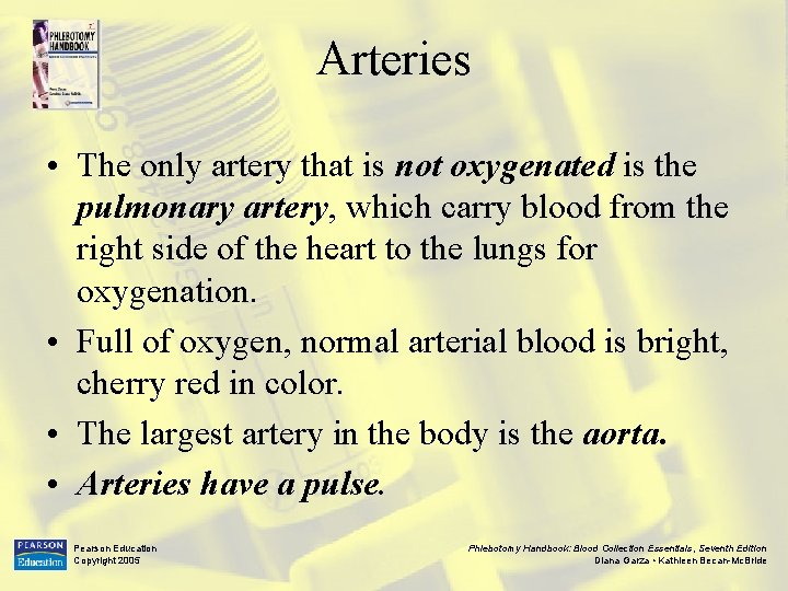 Arteries • The only artery that is not oxygenated is the pulmonary artery, which