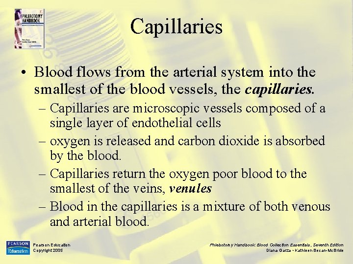 Capillaries • Blood flows from the arterial system into the smallest of the blood