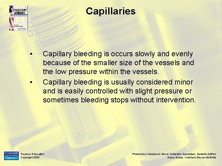 Capillaries • • Capillary bleeding is occurs slowly and evenly because of the smaller