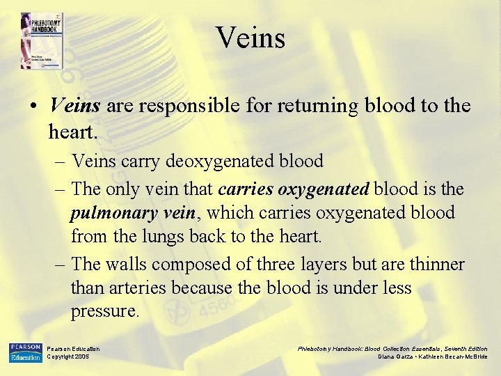 Veins • Veins are responsible for returning blood to the heart. – Veins carry