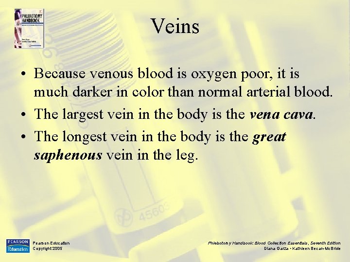 Veins • Because venous blood is oxygen poor, it is much darker in color
