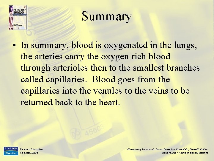 Summary • In summary, blood is oxygenated in the lungs, the arteries carry the