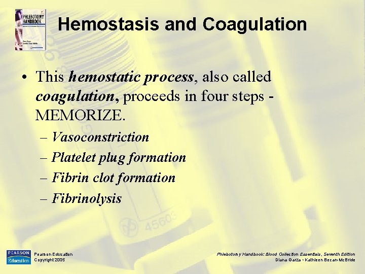 Hemostasis and Coagulation • This hemostatic process, also called coagulation, proceeds in four steps