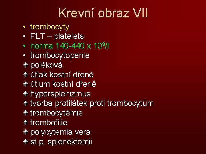 Krevní obraz VII • • trombocyty PLT – platelets norma 140 -440 x 109/l