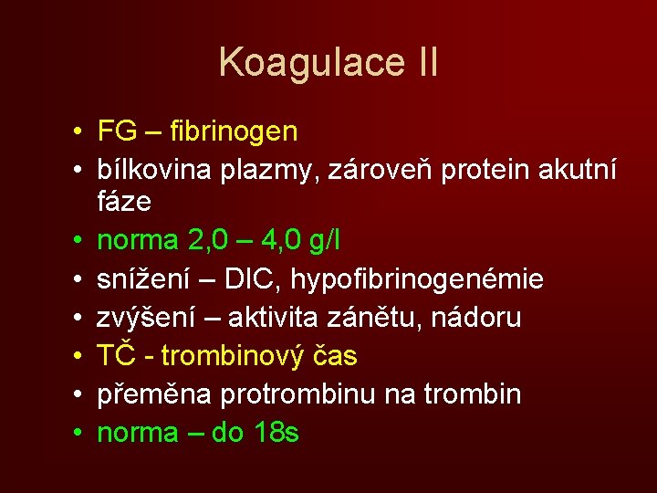Koagulace II • FG – fibrinogen • bílkovina plazmy, zároveň protein akutní fáze •