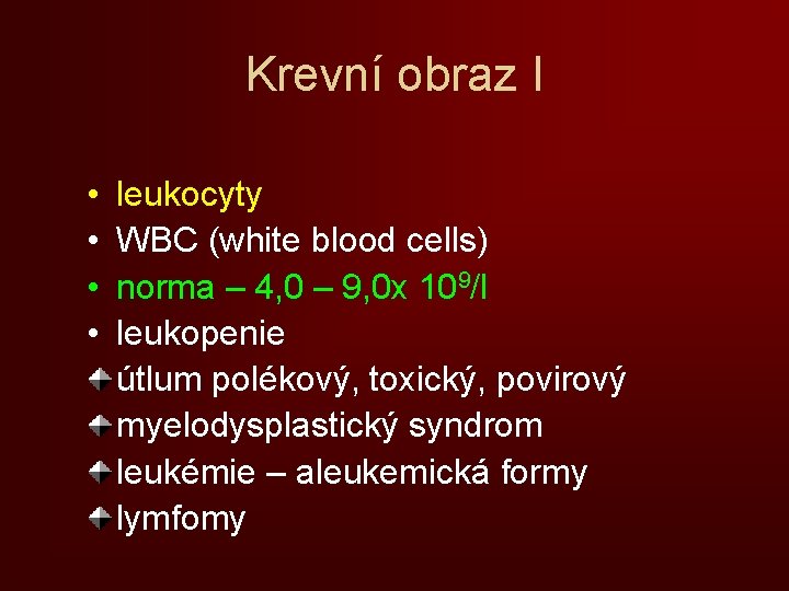 Krevní obraz I • • leukocyty WBC (white blood cells) norma – 4, 0