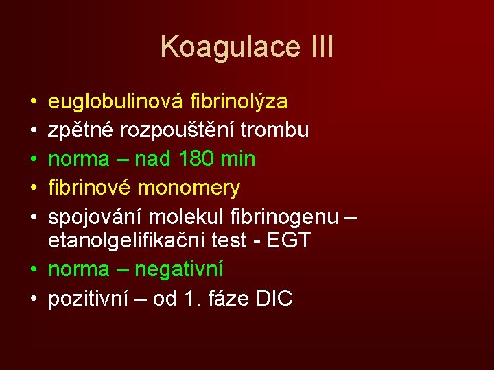 Koagulace III • • • euglobulinová fibrinolýza zpětné rozpouštění trombu norma – nad 180