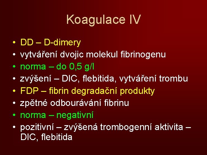 Koagulace IV • • DD – D-dimery vytváření dvojic molekul fibrinogenu norma – do