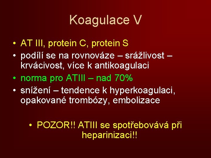 Koagulace V • AT III, protein C, protein S • podílí se na rovnováze
