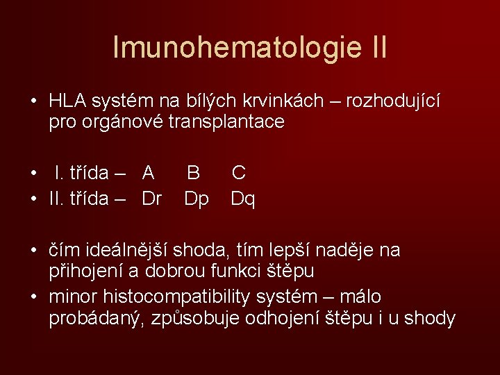 Imunohematologie II • HLA systém na bílých krvinkách – rozhodující pro orgánové transplantace •