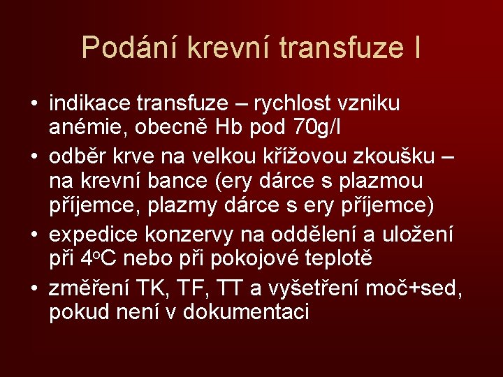 Podání krevní transfuze I • indikace transfuze – rychlost vzniku anémie, obecně Hb pod