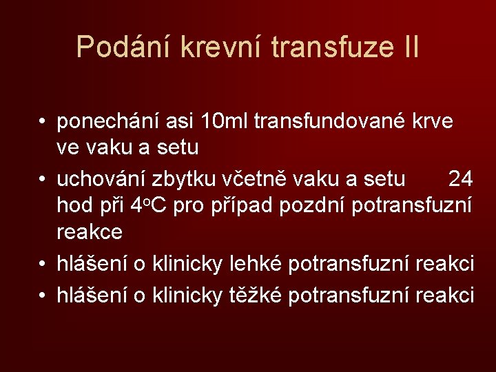 Podání krevní transfuze II • ponechání asi 10 ml transfundované krve ve vaku a