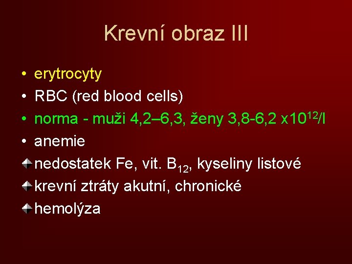 Krevní obraz III • • erytrocyty RBC (red blood cells) norma - muži 4,