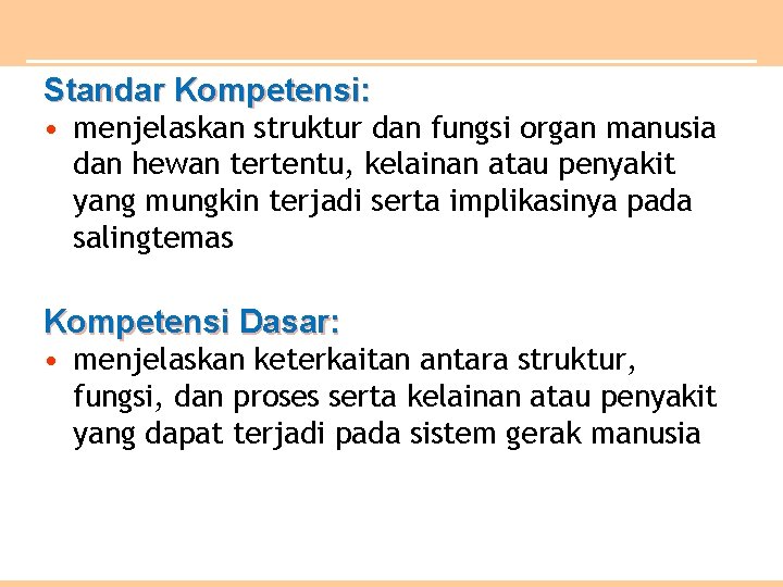 Standar Kompetensi: • menjelaskan struktur dan fungsi organ manusia dan hewan tertentu, kelainan atau