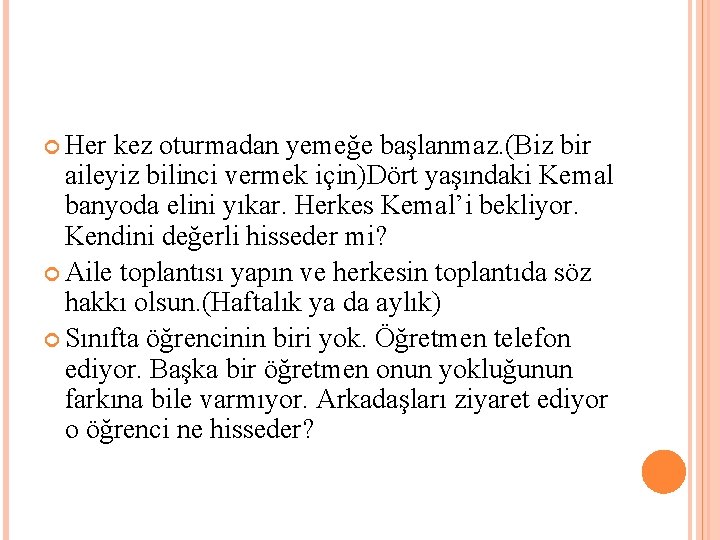  Her kez oturmadan yemeğe başlanmaz. (Biz bir aileyiz bilinci vermek için)Dört yaşındaki Kemal