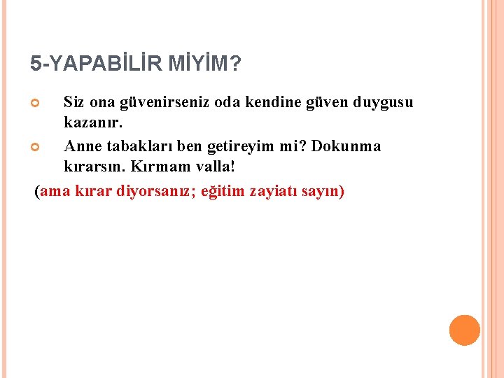5 -YAPABİLİR MİYİM? Siz ona güvenirseniz oda kendine güven duygusu kazanır. Anne tabakları ben